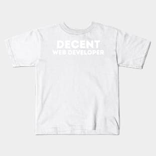 DECENT Web Developer | Funny Web Developer, Mediocre Occupation Joke Kids T-Shirt